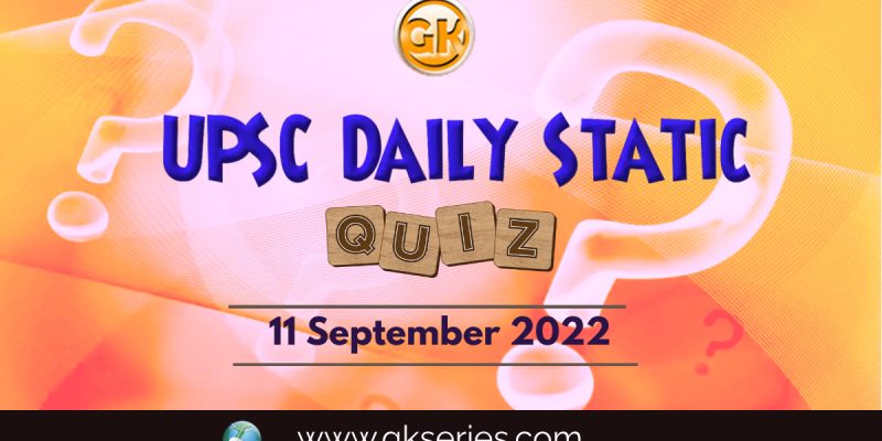 UPSC Daily Static Quiz: 11th September 2022