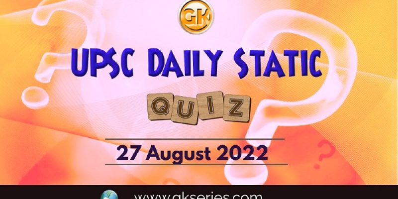UPSC Daily Static Quiz: 27 August 2022