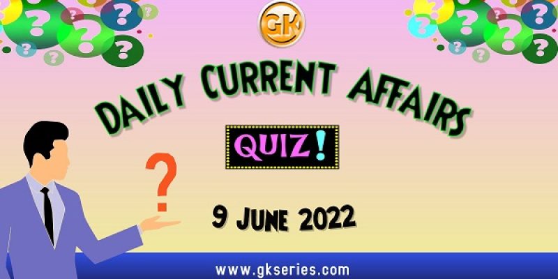 Daily Quiz on Current Affairs by Gkseries – 9 June 2022