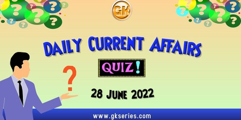 Daily Quiz on Current Affairs by Gkseries – 28 June 2022