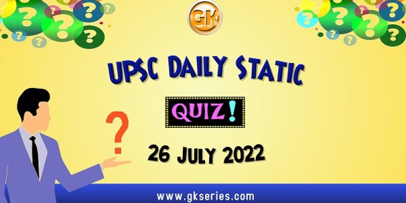 UPSC Daily Static Quiz: 26 July 2022