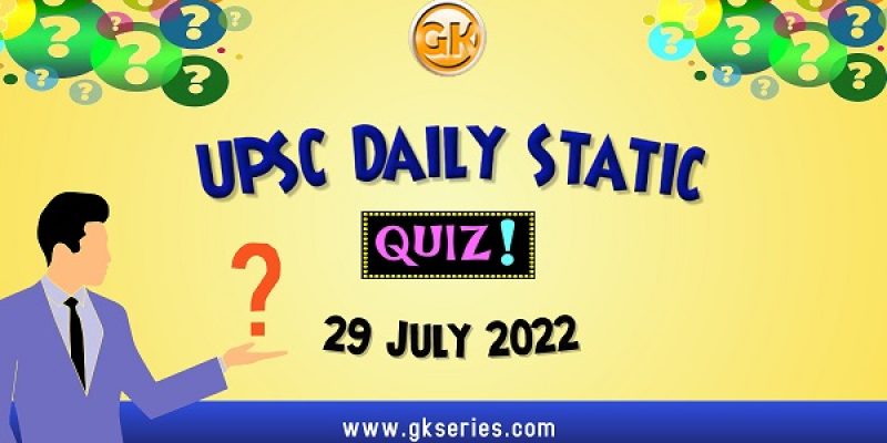 UPSC Daily Static Quiz: 29 July 2022