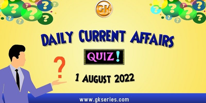 Daily Quiz on Current Affairs by Gkseries – 1 August 2022