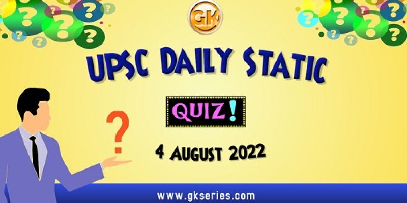 UPSC Daily Static Quiz: 4 August 2022