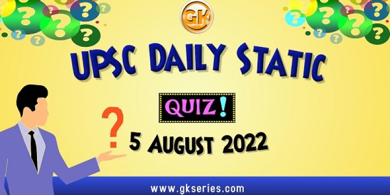 UPSC Daily Static Quiz: 5 August 2022