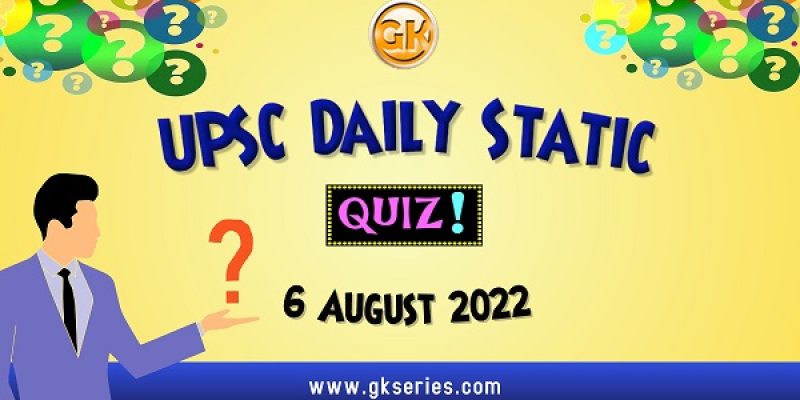 UPSC Daily Static Quiz: 6 August 2022