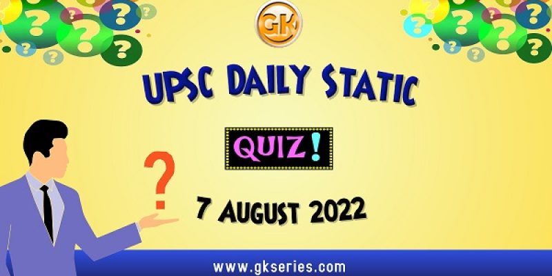 UPSC Daily Static Quiz: 7 August 2022