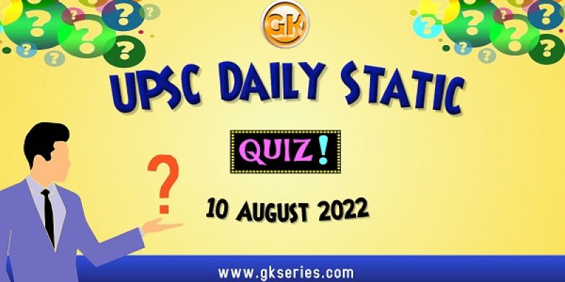 UPSC Daily Static Quiz: 10 August 2022