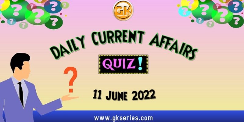 Daily Quiz on Current Affairs by Gkseries – 11 June 2022