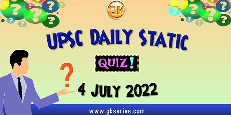 UPSC Daily Static Quiz: 4 July 2022