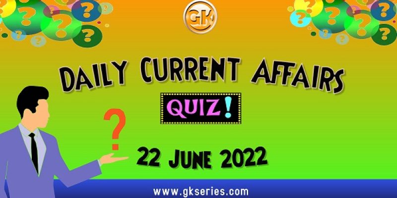 Daily Quiz on Current Affairs by Gkseries – 22 June 2022