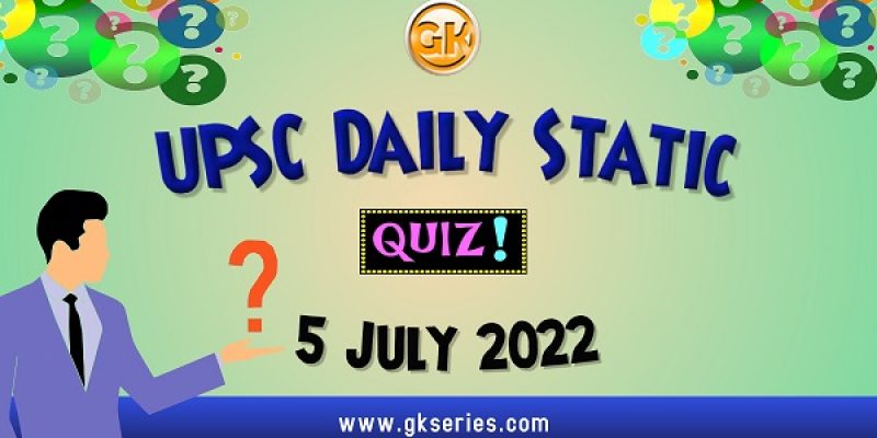 UPSC Daily Static Quiz: 5 July 2022