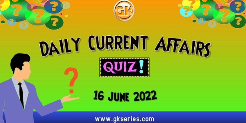 Daily Quiz on Current Affairs by Gkseries – 16 June 2022