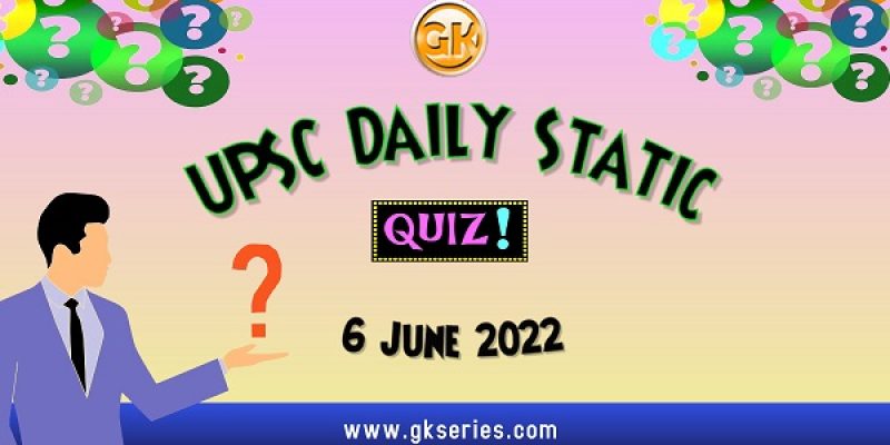 UPSC Daily Static Quiz – 6 June 2022