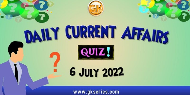Daily Quiz on Current Affairs by Gkseries – 6 July 2022