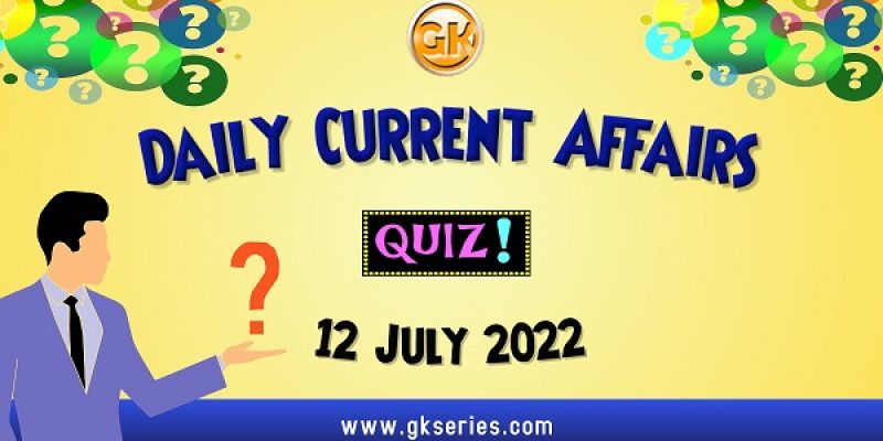 Daily Quiz on Current Affairs by Gkseries – 12 July 2022