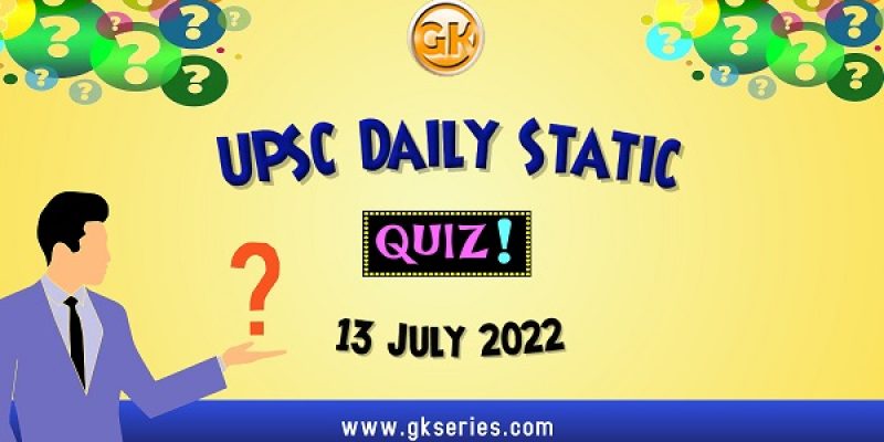 UPSC Daily Static Quiz: 13 July 2022