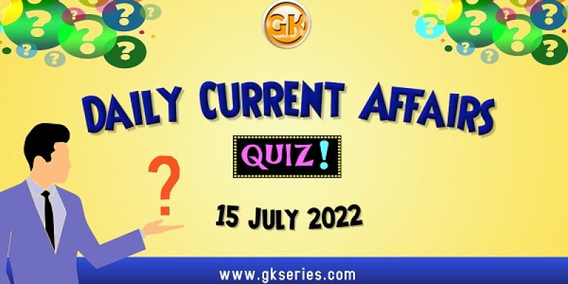 Daily Quiz on Current Affairs by Gkseries – 15 July 2022