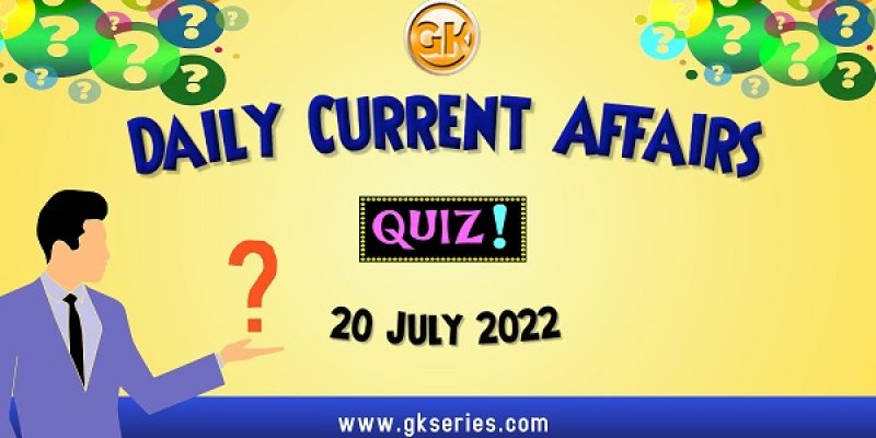 Daily Quiz on Current Affairs by Gkseries – 20 July 2022