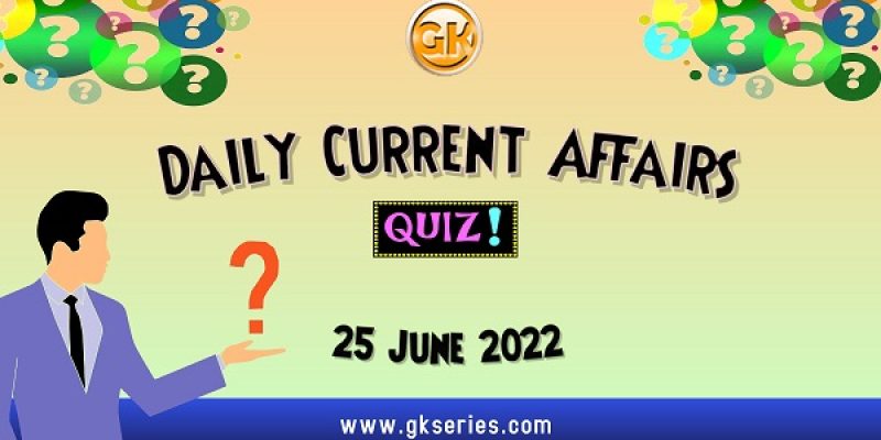 Daily Quiz on Current Affairs by Gkseries – 25 June 2022