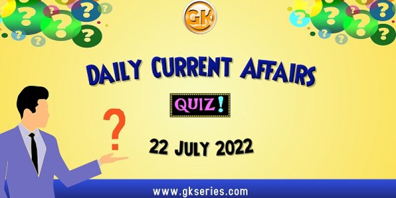 Daily Quiz on Current Affairs by Gkseries – 22 July 2022