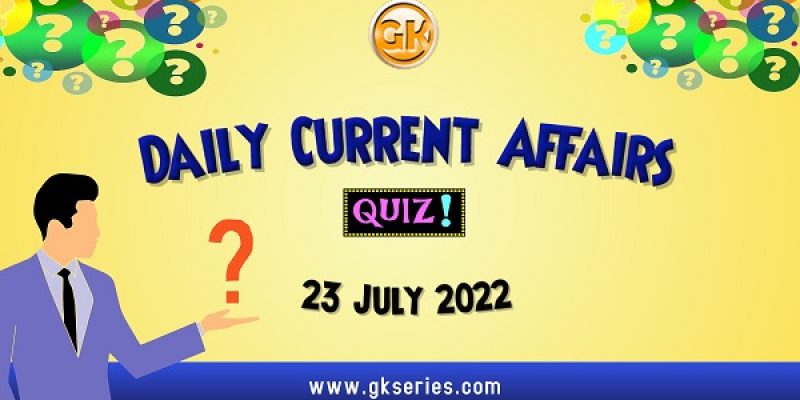 Daily Quiz on Current Affairs by Gkseries – 23 July 2022
