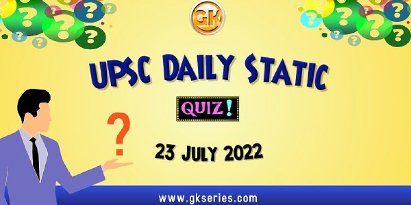 UPSC Daily Static Quiz: 23 July 2022