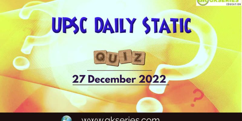 UPSC Daily Static Quiz: 27 December 2022