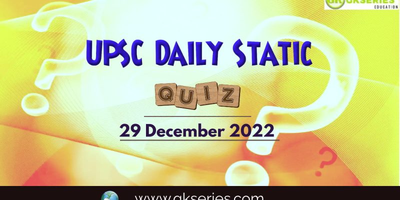 UPSC Daily Static Quiz: 29 November 2022