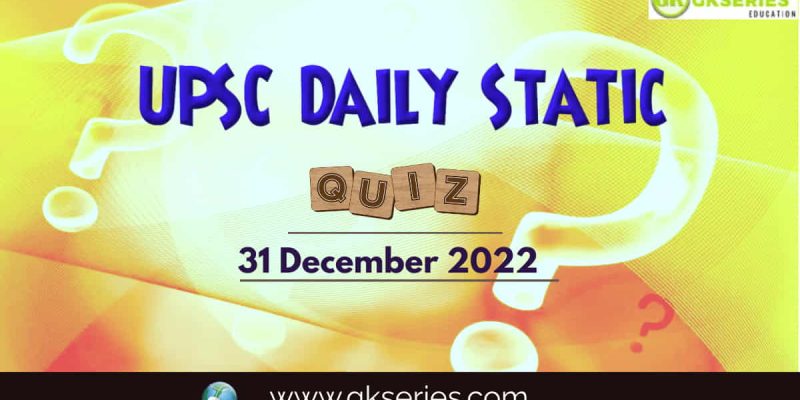 UPSC Daily Static Quiz: 31 December 2022