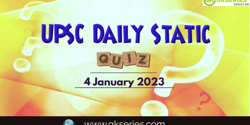 UPSC Daily Static Quiz: 4 January 2023