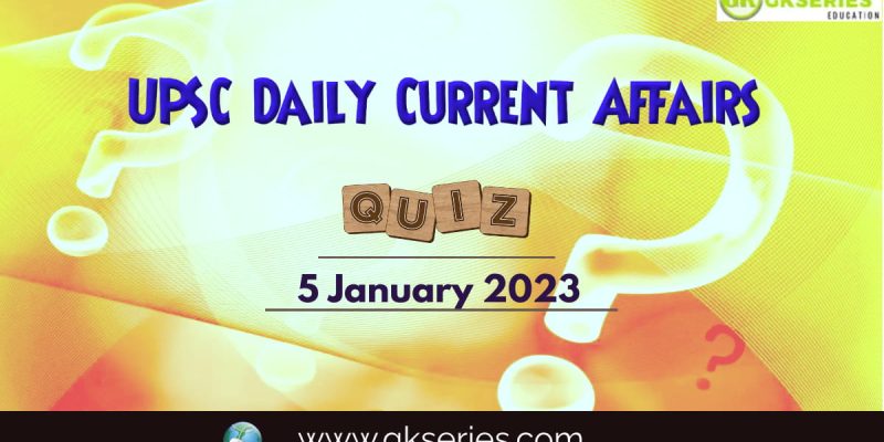 UPSC Daily Current Affairs Quiz: 5 January 2023