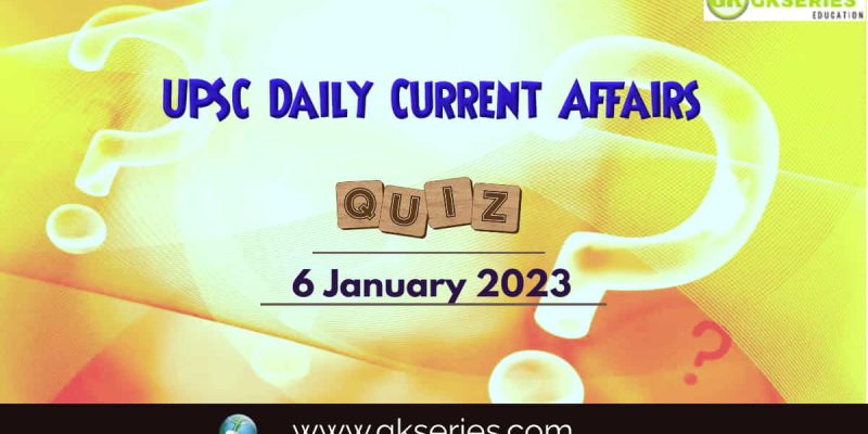 UPSC Daily Current Affairs Quiz: 6 January 2023