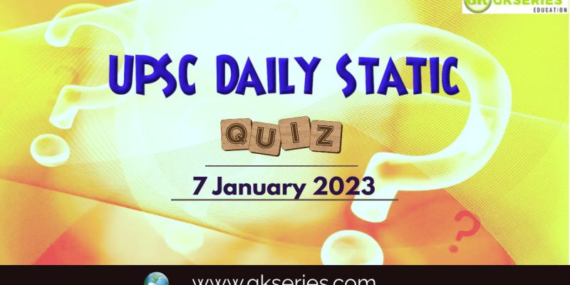 UPSC Daily Static Quiz: 7 January 2023