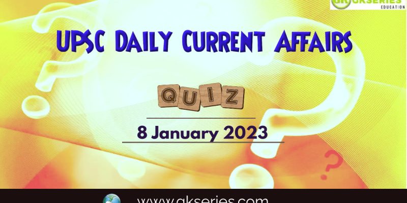 UPSC Daily Current Affairs Quiz: 8 January 2023