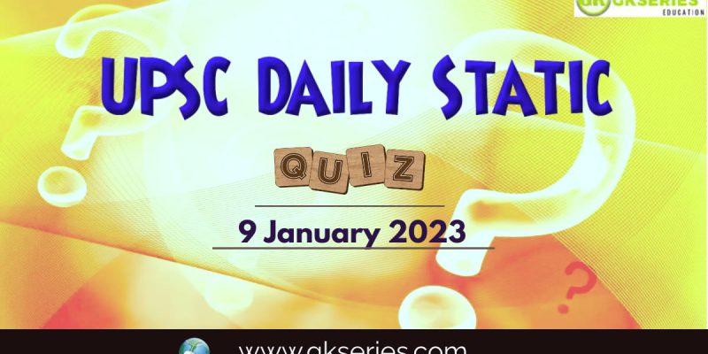 UPSC Daily Static Quiz: 9 January 2023