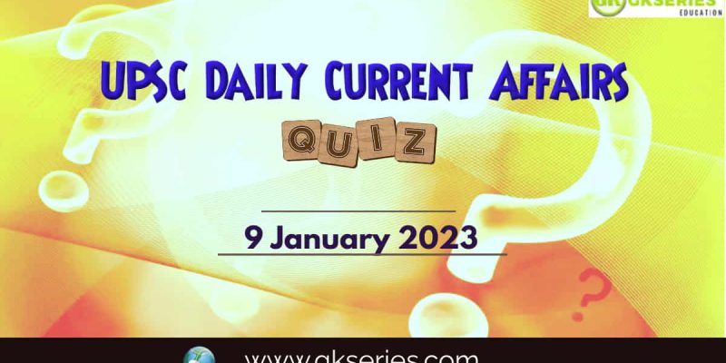 UPSC Daily Current Affairs Quiz: 9 January 2023