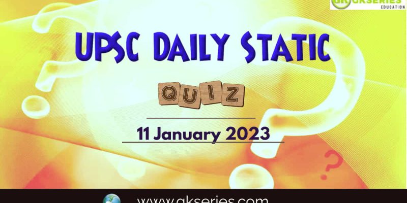 UPSC Daily Static Quiz: 11 January 2023