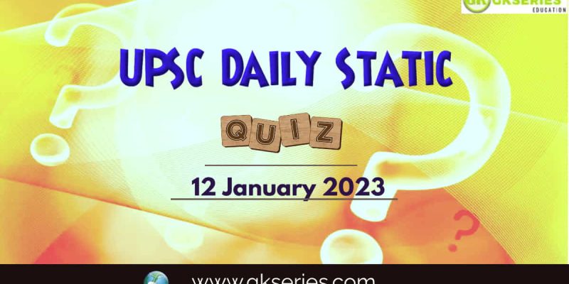 UPSC Daily Static Quiz: 12 January 2023