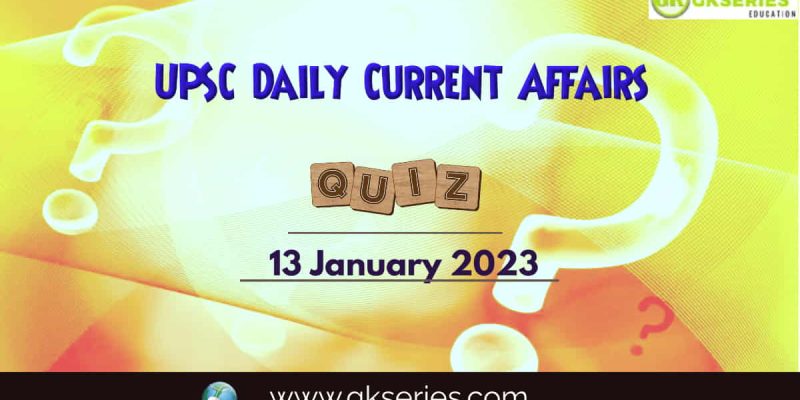 UPSC Daily Current Affairs Quiz: 13 January 2023
