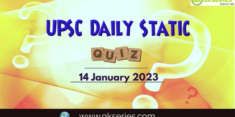 UPSC Daily Static Quiz: 14 January 2023