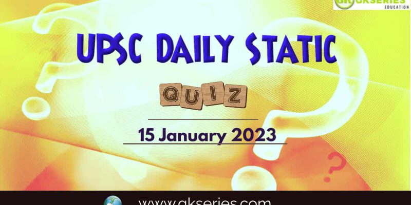 UPSC Daily Static Quiz: 15 January 2023