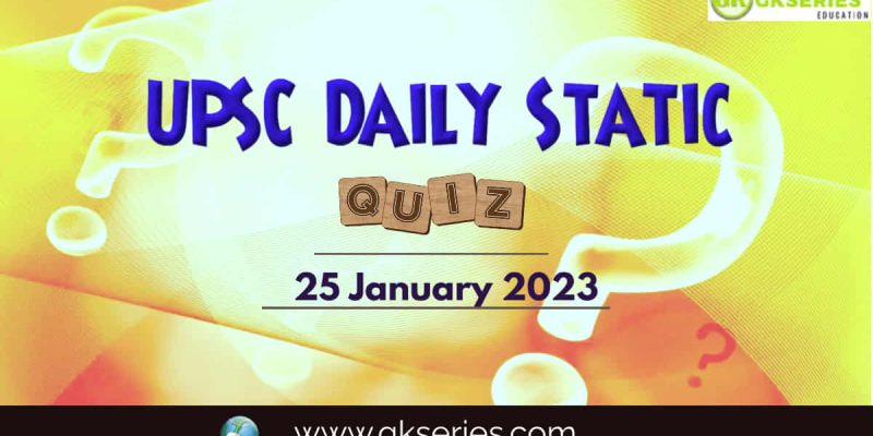 UPSC Daily Static Quiz: 25 January 2023