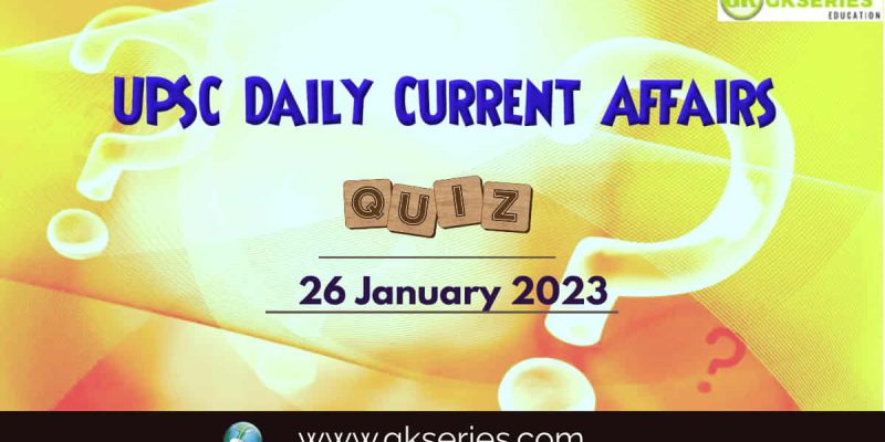 UPSC Daily Current Affairs Quiz: 26 January 2023