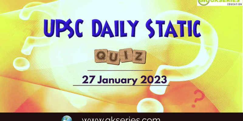 UPSC Daily Static Quiz: 27 January 2023