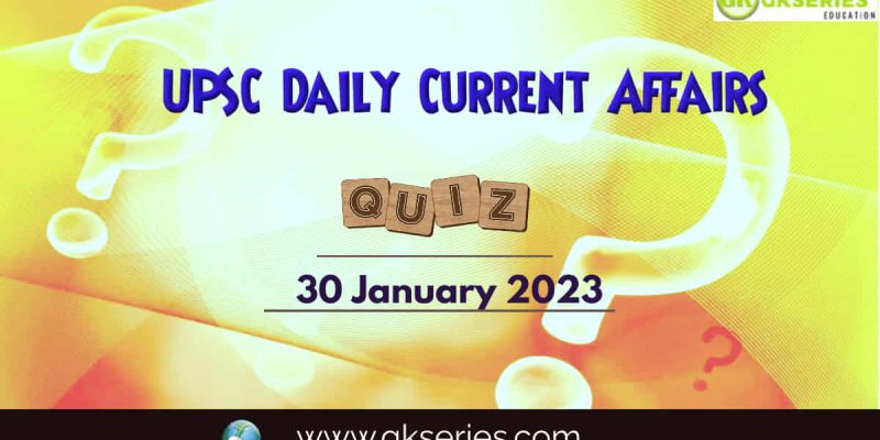 UPSC Daily Current Affairs Quiz: 30 January 2023