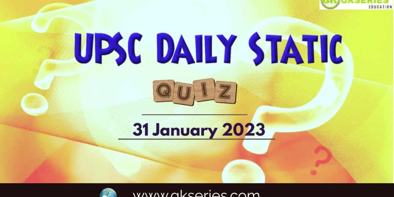UPSC Daily Static Quiz: 31 January 2023