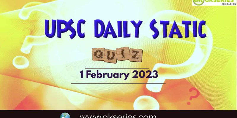 UPSC Daily Static Quiz: 1 February 2023
