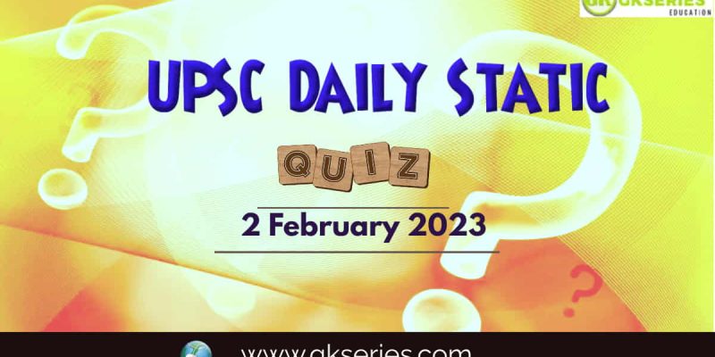 UPSC Daily Static Quiz: 2 February 2023