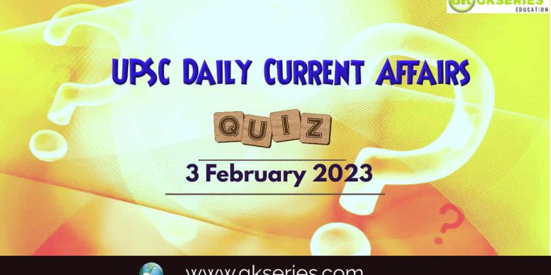 UPSC Daily Current Affairs Quiz: 3 February 2023